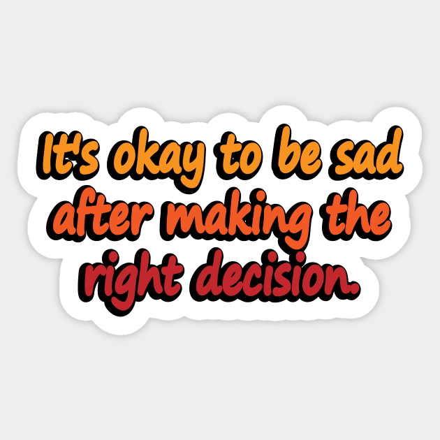 It's okay to be sad after making the right decision Sticker by DinaShalash